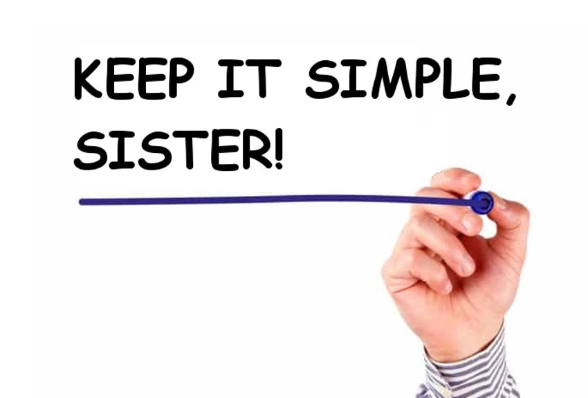 Keep it simple, Sister!